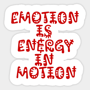 Emotion is Energy in Motion Sticker